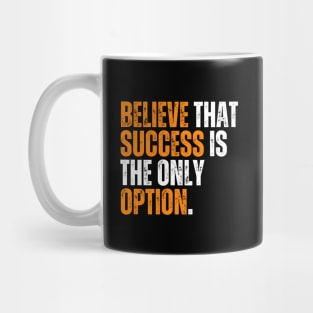 believe that success is the only option Mug